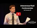 Intravenous Fluid Controversies | 2019 EM & Acute Care Course