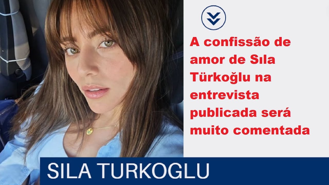 Признание Силы Тюркоглу в любви в опубликованном интервью будет высоко оценено