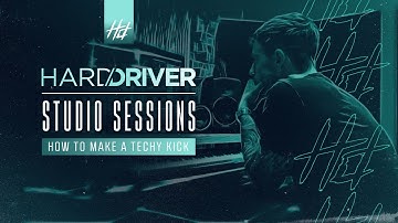 Hard Driver Studio Sessions | #2 How To Make A Techy Kick