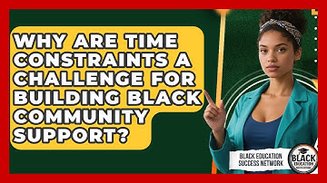 Why Are Time Constraints A Challenge For Building Black Community Support?