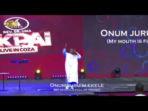 Onum Juru ekele MY mouth is full of praises  Daddy Uma Ukpai love at Coza