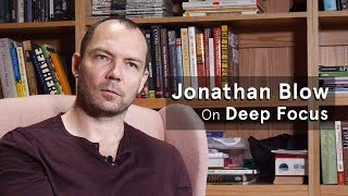 Jonathan Blow on Deep Focus