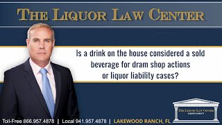 Is a drink on the house considered a sold beverage for dram shop actions or liquor liability cases?