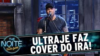 The Noite 220715 - Ultraje Toca Núcleo Base, Do Ira