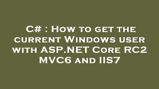 C# : How to get the current Windows user with ASP.NET Core RC2 MVC6 and IIS7