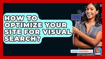 How To Optimize Your Site For Visual Search? - SearchEnginesHub.com