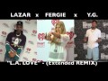 L A LOVE Extended REMIX Feat LaZar Fergie Y G L A LOVE Extended REMIX Feat LaZar Fergie Y G
