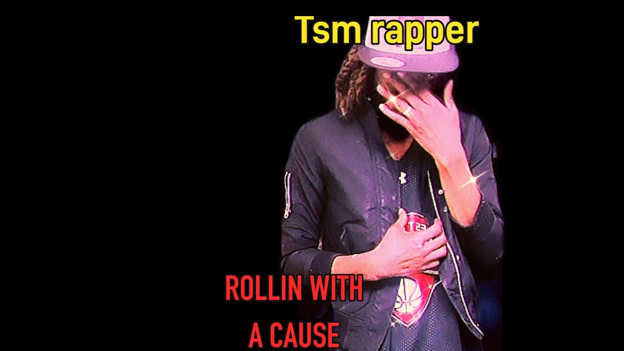Tsm Rapper Rolling with a cause-Tsm rapper - YouTube
