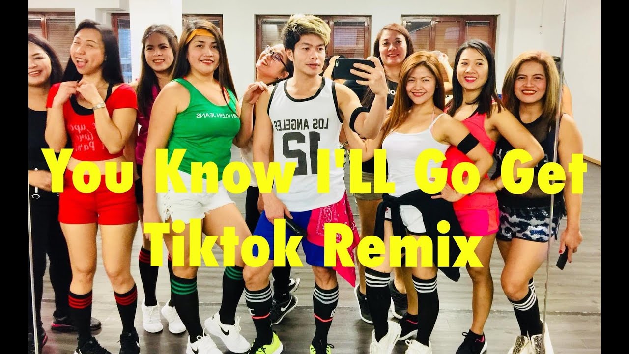 YOU KNOW I’LL GO GET ( Tiktok Remix / Zumba / Dance