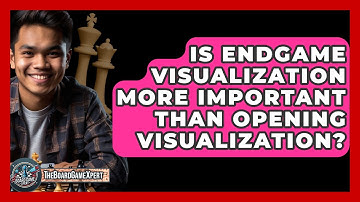 Is Endgame Visualization More Important Than Opening Visualization? - The Board Game Xpert