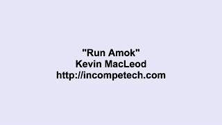 Kevin MacLeod ~ Run Amok