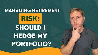 3 Ways to Manage Risk in Retirement — Should YOU Hedge Your Portfolio?