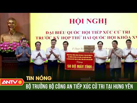 Bộ trưởng Lương Tam Quang tiếp xúc cử tri tại Hưng Yên | ANTV