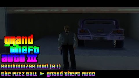 GTA 3 - (Rainbomizer Mod) [2.1] - The Fuzz Ball ➤ Grand Theft Auto