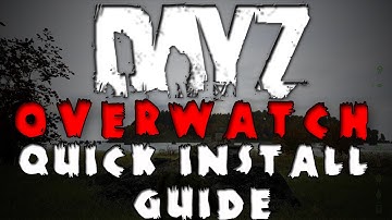 DayZ Overwatch - Quick Install Guide / Tutorial