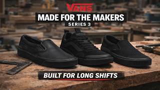 Vans Made for the Makers series III | Built for Long Shifts
