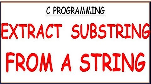 PROGRAM TO EXTRACT SUBSTRING FROM A STRING  IN C
