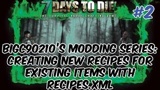 7 Days to Die Modding #2 - Creating NEW Recipes for EXISTING items w/ Recipes.xml