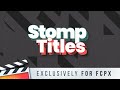Stomp Titles 2.0 for Final Cut Pro X Trailer