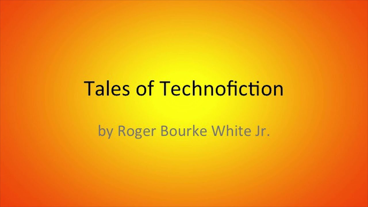 Tales of Technofiction -- by Roger Bourke White Jr.