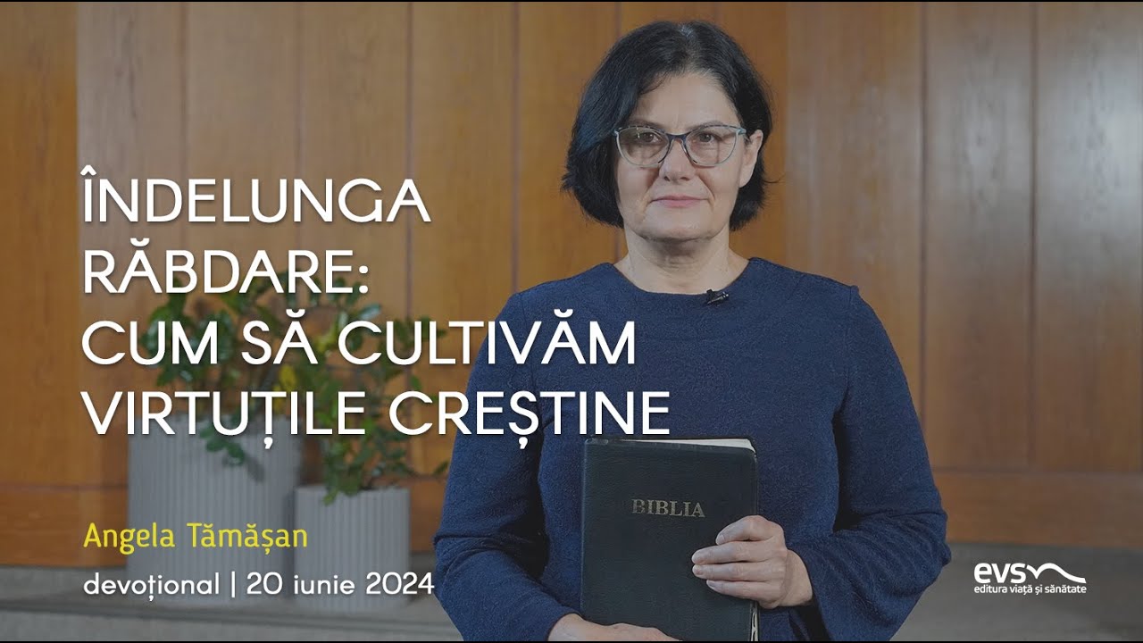 ÎNDELUNGA RĂBDARE: CUM SĂ CULTIVĂM VIRTUȚILE CREȘTINE