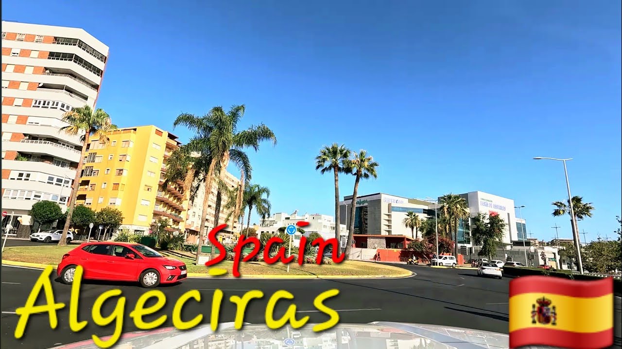 Algeciras Spain 🇪🇸 4K Drive