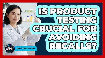 Is Product Testing Crucial For Avoiding Recalls?