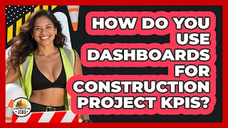 How Do You Use Dashboards For Construction Project KPIs? - Construction Jobs