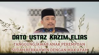 Tanggungjawab Anak Perempuan Terhadap Mak Ayah - Dato Ustaz Kazim Elias