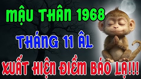 XUẤT HIỆN ĐIỀM BÁO LẠ !!! Tuổi Mậu Thân 1968, Tháng 11 Âm Lịch Không ai giải thích nổi vì sao!