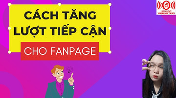 Cách TĂNG Lượt Tiếp Cận cho FANPAGE - Hiền Hoài Marketing