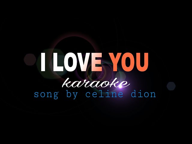 I LOVE YOU celine dion karaoke class=