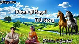 Katan gi Sagol ( Full Story ) Phunga Wari  || Manipuri Story 