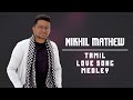 Nikhil mathew  tamil love songs medley
