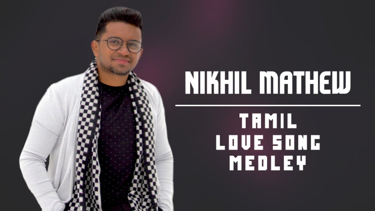Nikhil Mathew  Tamil Love Songs Medley