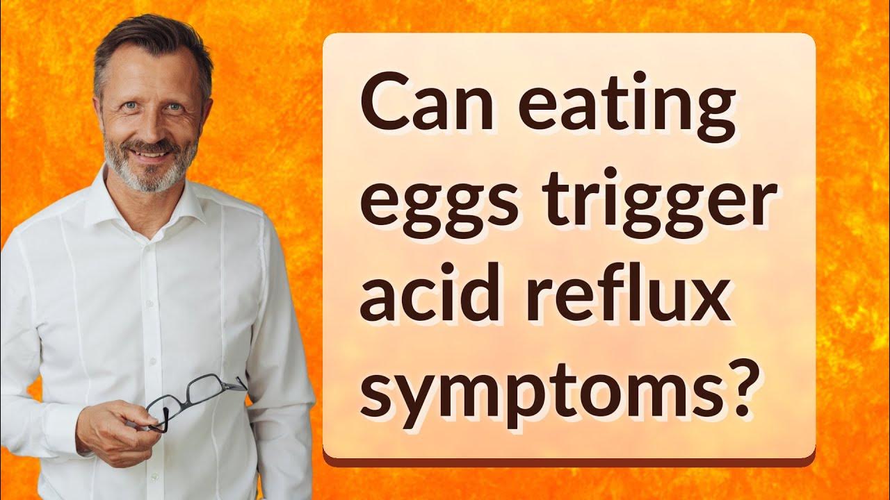 Can Eating Eggs Trigger Acid Reflux Symptoms YouTube can-eating-eggs-trigger-acid-reflux-symptoms-youtube