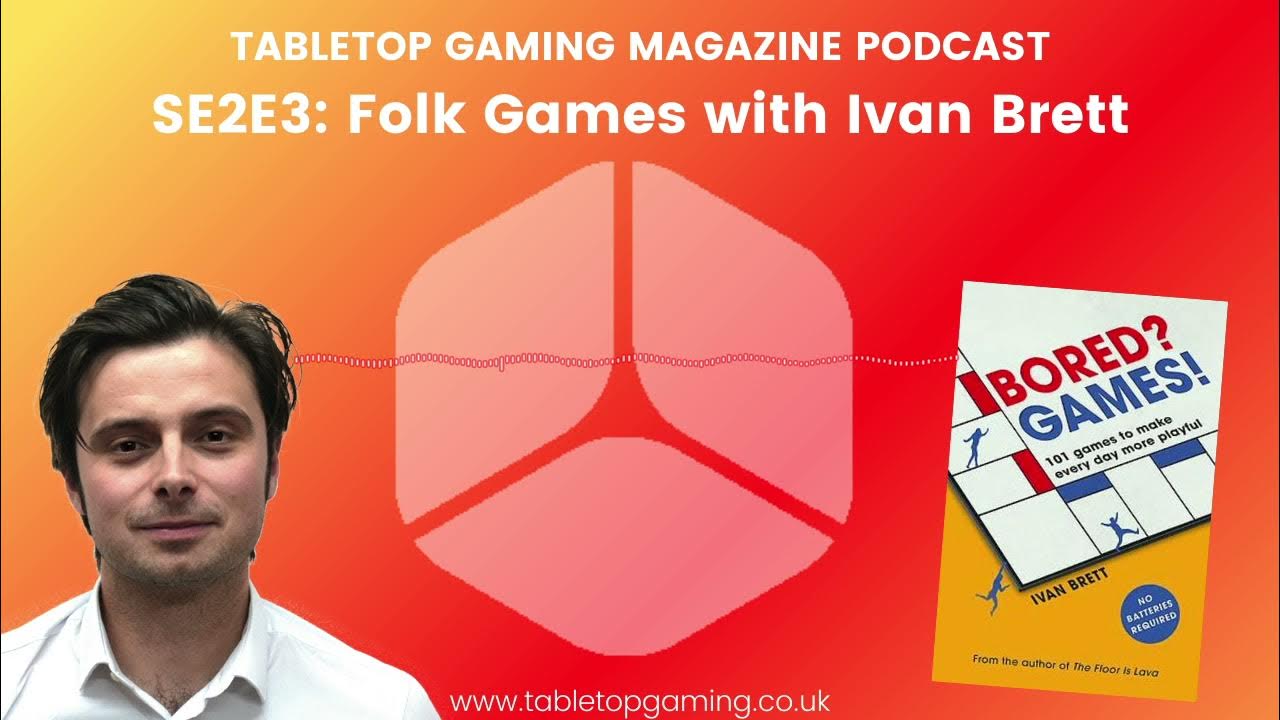 S2E3 Folk Games with Ivan Brett  Tabletop Gaming Magazine Podcast 