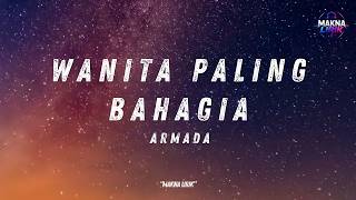 WANITA PALING BAHAGIA - Armada | Makna Lirik & Lagu