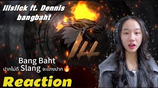 ILLSLICK - BANG BAHT ft. Dennis II REACTION
