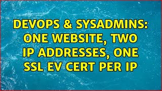 DevOps & SysAdmins: One WebSite, Two IP Addresses, One SSL EV cert per IP (2 Solutions!!) Profile