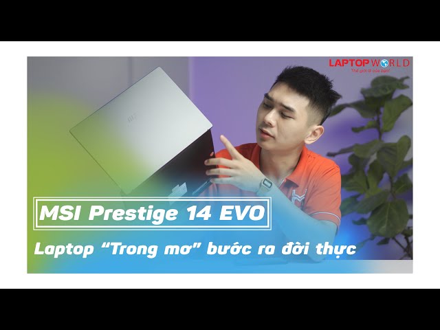 MSI Prestige 14 EVO - Intel Core thế hệ 11th, Chiếc laptop "trong mơ" của bạn | LaptopWorld
