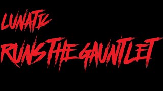 Lunatic Runs The Gauntlet