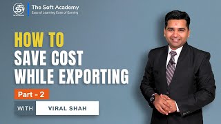 How to Save Cost While Exporting Part - 2 | The Soft Academy | Viral Shah screenshot 3