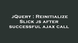 jQuery : Reinitialize Slick js after successful ajax call