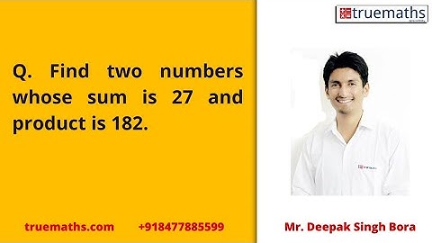 Find two numbers whose sum is 27 and product is 182.