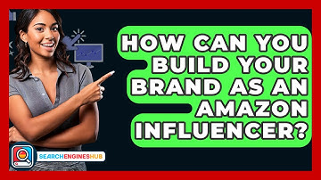 How Can You Build Your Brand As An Amazon Influencer? - SearchEnginesHub.com