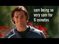 Sam Being So Very Sam For 6 Minutes
