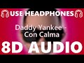 🎧 Daddy Yankee - Con Calma - 8D AUDIO 🎧