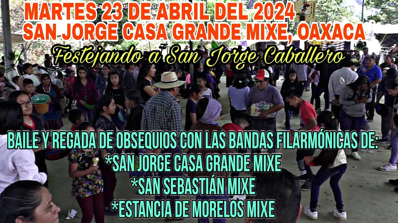 San Jorge Casa Grande Mixe Oax 23-04 2024 (Baile con las bandas en honor a San Jorge Caballero)