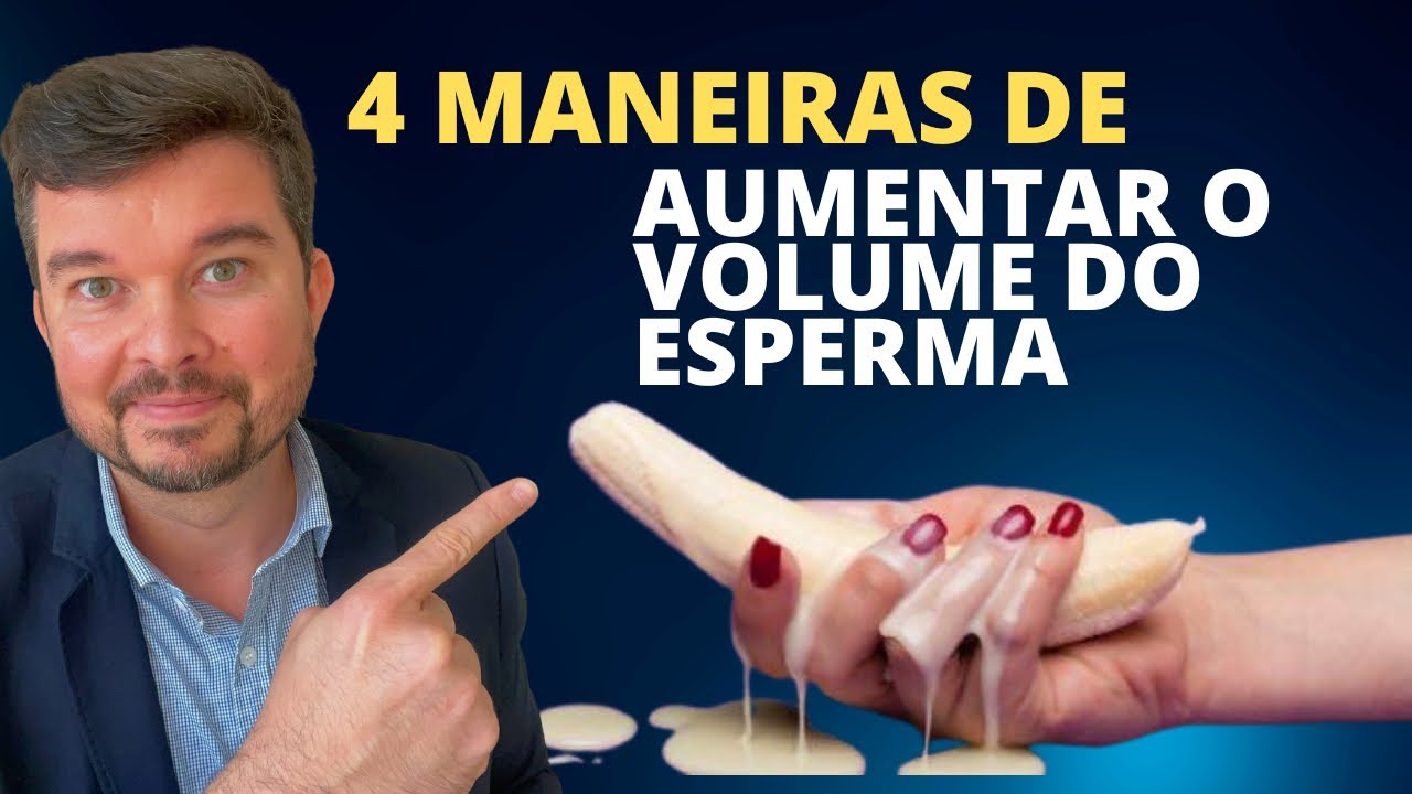 COMO AUMENTAR O VOLUME DO ESPERMA? RESPONDIDO! - YouTube